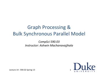 Graph  Processing  &amp;     Bulk  Synchronous  Parallel  Model   CompSci