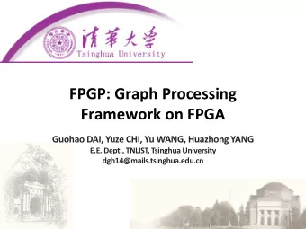 FPGP: Graph Processing  Framework on FPGA  Guohao DAI, Yuze CHI, Yu WANG, Huazhong YANG  E.E.