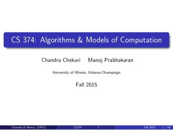 CS 374: Algorithms &amp; Models of Computation  Chandra Chekuri  Manoj Prabhakaran  University of