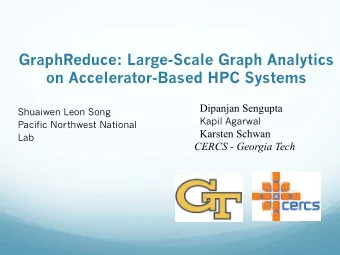 GraphReduce: Large-Scale Graph Analytics on Accelerator-Based HPC Systems  Dipanjan Sengupta