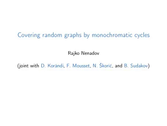 Covering random graphs by monochromatic cycles  Rajko Nenadov (joint with D. Korndi, F. Mousset,