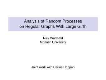 Analysis of Random Processes  on Regular Graphs With Large Girth  Nick Wormald  Monash University
