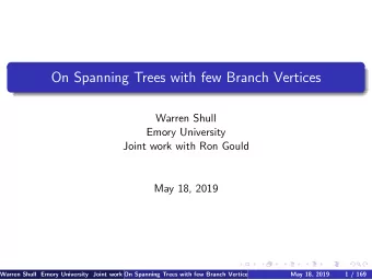 On Spanning Trees with few Branch Vertices  Warren Shull  Emory University  Joint work with Ron