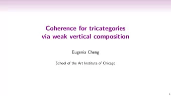 Coherence for tricategories  via weak vertical composition  Eugenia Cheng  School of the Art