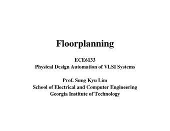 Floorplanning  ECE6133  Physical Design Automation of VLSI Systems  Prof. Sung Kyu Lim  School of