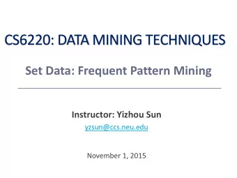 CS6220: DATA MINING TECHNIQUES  Set Data: Frequent Pattern Mining  Instructor: Yizhou Sun