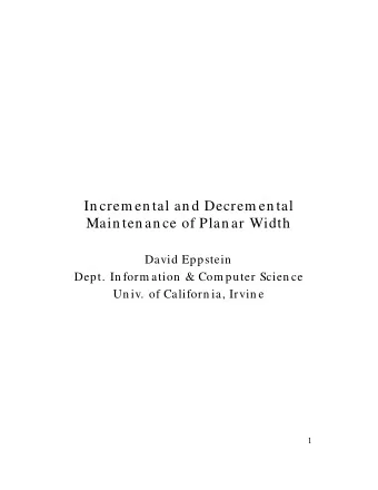In crem en tal an d Decrem en tal  Main ten an ce of Plan ar Width  David Eppstein  Dept. In form