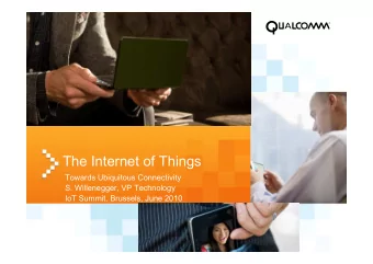 The Internet of Things  Towards Ubiquitous Connectivity  S. Willenegger, VP Technology  IoT Summit,