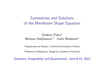 Symmetries and Solutions  of the Membrane Shape Equation Vladimir Pulov 1 Mariana Hadjilazova, 2