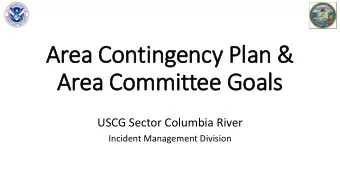 Area Contingency Pla  lan &amp;  Area Committee Goals  ls  USCG Sector Columbia River  Incident
