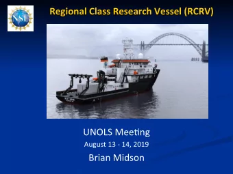 Regional Class Research Vessel (RCRV)  UNOLS Mee)ng  August 13 - 14, 2019  Brian Midson  Regional