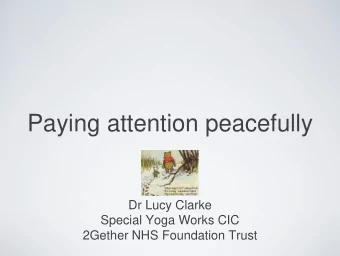 Paying attention peacefully  Dr Lucy Clarke  Special Yoga Works CIC  2Gether NHS Foundation Trust