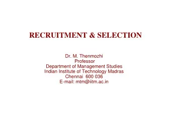 RECRUITMENT &amp; SELECTION  Dr. M. Thenmozhi  Professor  Department of Management Studies  Indian