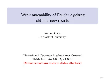 Weak amenability of Fourier algebras:  old and new results  Yemon Choi  Lancaster University
