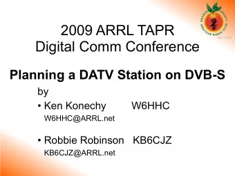 2009 ARRL TAPR  Digital Comm Conference  Planning a DATV Station on DVB-S  by   Ken Konechy