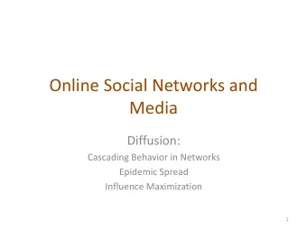 Media  Diffusion:  Cascading Behavior in Networks  Epidemic Spread  Influence Maximization  1