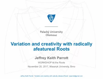 Variation and creativity with radically  afeatureal Roots  Jeffrey Keith Parrott  WORKSHOP At the