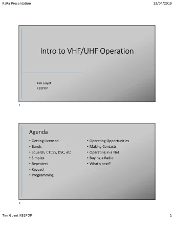 Intro to VHF/UHF Operation  Tim Guyot  KB1POP  1  Agenda  Getting Licensed  Operating