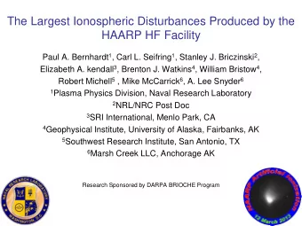 The Largest Ionospheric Disturbances Produced by the  HAARP HF Facility Paul A. Bernhardt 1 , Carl