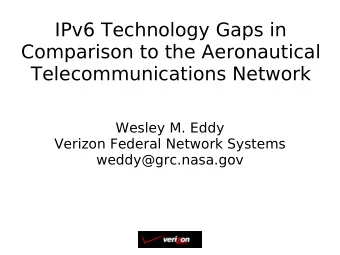 IPv6 Technology Gaps in  Comparison to the Aeronautical  Telecommunications Network  Wesley M. Eddy