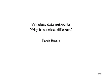 Wireless data networks  Why is wireless different?  Martin Heusse  X  L A TEX  E  General info