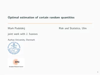 Optimal estimation of certain random quantities  Mark Podolskij  Risk and Statistics, Ulm  joint