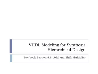 VHDL Modeling for Synthesis  Hierarchical Design  Textbook Section 4.8: Add and Shift Multiplier