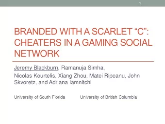 BRANDED WITH A SCARLET C:  CHEATERS IN A GAMING SOCIAL  NETWORK  Jeremy Blackburn, Ramanuja