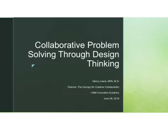 Collaborative Problem  Solving Through Design  Thinking    Nancy Lewis, MPA, M.S.  Director, The