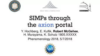 SIMPs through  the axion portal Y. Hochberg, E. Kuflik, Robert McGehee ,  H. Murayama, K. Schutz