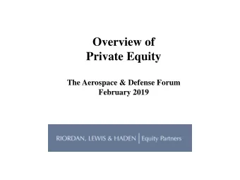 Overview of  Private Equity  The Aerospace &amp; Defense Forum  February 2019  Overview