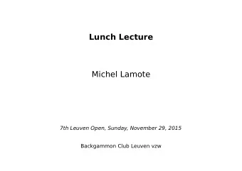 Lunch Lecture  Michel Lamote  7th Leuven Open, Sunday, November 29, 2015  Backgammon Club Leuven