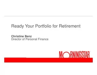Ready Your Portfolio for Retirement  Christine Benz  Director of Personal Finance  The current