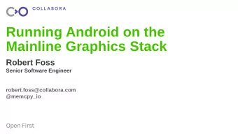 Running Android on the  Mainline Graphics Stack  Robert Foss  Senior Software Engineer
