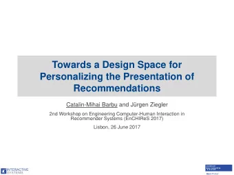 Towards a Design Space for  Personalizing the Presentation of  Recommendations  Catalin-Mihai Barbu