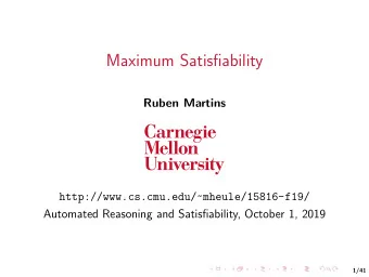 Maximum Satisfiability  Ruben Martins  http://www.cs.cmu.edu/~mheule/15816-f19/  Automated
