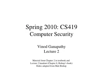 Spring 2010: CS419  Computer Security  Vinod Ganapathy  Lecture 2  Material from Chapter 2 in