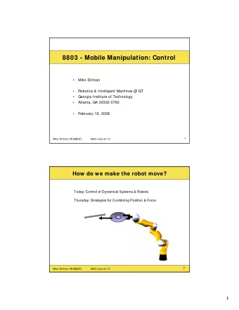 8803 - Mobile Manipulation: Control    Mike Stilman    Robotics &amp; Intelligent Machines @