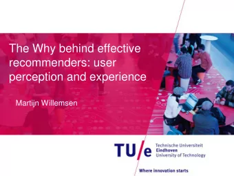 The Why behind effective  recommenders: user  perception and experience  Martijn Willemsen  What
