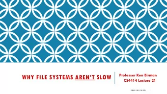 WHY FILE SYSTEMS ARENT SLOW  CS4414 Lecture 21  CORNELL CS4414 - FALL 2020.  1  IDEA MAP FOR