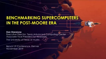 BENCHMARKING SUPERCOMPUTERS  IN THE POST-MOORE ERA  Dan Stanzione  Executive Director, Texas