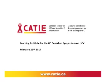 Learning Institute for the 6 th Canadian Symposium on HCV February 22 nd 2017  Overview  1.
