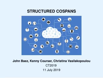 STRUCTURED COSPANS  John Baez, Kenny Courser, Christina Vasilakopoulou  CT2019  11 July 2019