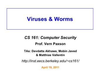 Viruses &amp; Worms  CS 161: Computer Security  Prof. Vern Paxson  TAs: Devdatta Akhawe, Mobin