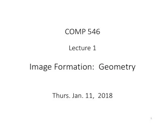 Image Formation:  Geometry  Thurs. Jan. 11,  2018  1  Origins of spatial vision  (500 million years