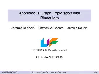 Anonymous Graph Exploration with  Binoculars  Jrmie Chalopin  Emmanuel Godard  Antoine Naudin