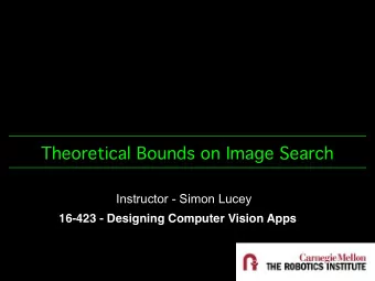 Theoretical Bounds on Image Search  Instructor - Simon Lucey  16-423 - Designing Computer Vision