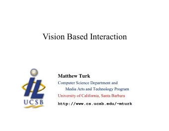 Vision Based Interaction  Matthew Turk  Computer Science Department and  Media Arts and Technology