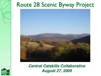 Route 28 Scenic Byway Project  Central Catskills Collaborative  August 27, 2009  What is a Scenic