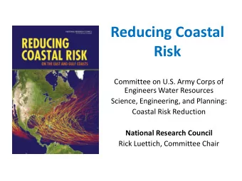 Reducing Coastal Risk  Committee on U.S. Army Corps of  Engineers Water Resources  Science,